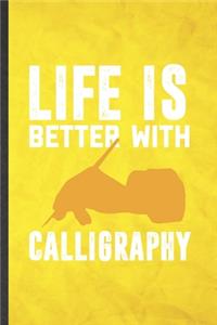 Life Is Better with Calligraphy