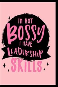 I'm Not Bossy I Have Leadership Skills