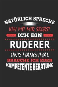 Natürlich spreche ich mit mir selbst Ich bin Ruderer und manchmal brauche ich eben kompetente Beratung