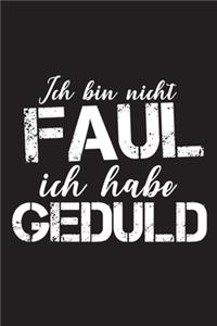 Ich bin nicht Faul Ich habe Geduld