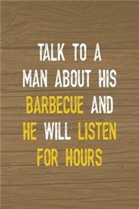 Talk To A Man About His Barbecue And He Will Listen For Hours