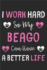 I Work Hard So My Beago Can Have A Better Life