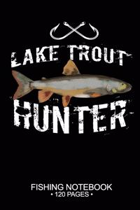 Lake Trout Hunter Fishing Notebook 120 Pages