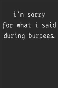 Notebook: I'm Sorry For What I Said During Burpees Dot Grid 6x9 120 Pages