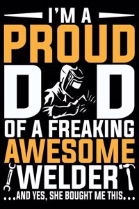 I'm A Proud Dad Of A Freaking Awesome Welder