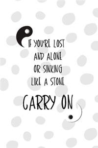 If You're Lost And Alone Or Sinking Like A Stone Carry On: All Purpose 6x9 Blank Lined Notebook Journal Way Better Than A Card Trendy Unique Gift Black And White YingYang