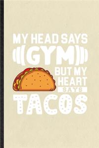 My Head Says Gym but My Heart Says Tacos