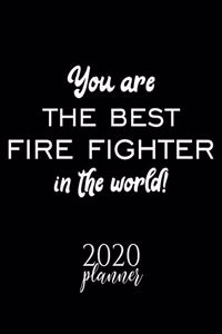 You Are The Best Fire Fighter In The World! 2020 Planner