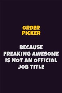 Order Picker, Because Freaking Awesome Is Not An Official Job Title