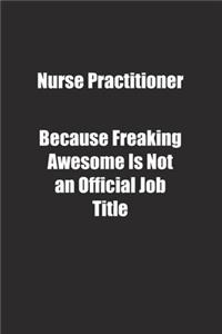 Nurse Practitioner Because Freaking Awesome Is Not an Official Job Title.