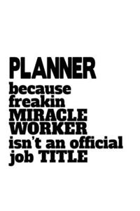 Planner Because Freaking Miracle Worker Isn't An Official Job Title