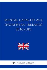 Mental Capacity Act (Northern Ireland) 2016 (UK)