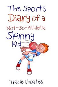 Sports Diary of a Not-So-Athletic Skinny Kid