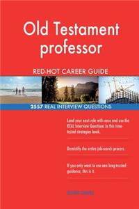 Old Testament professor RED-HOT Career Guide; 2557 REAL Interview Questions