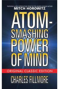 Atom-Smashing Power of Mind (Original Classic Edition)