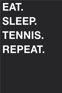 Eat Sleep Tennis Repeat