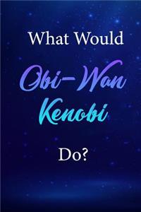 What Would Obi-Wan Kenobi Do?