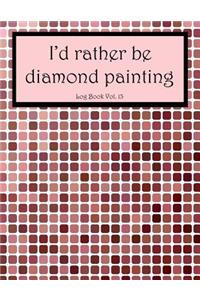 I'd Rather Be Diamond Painting Log Book Vol. 13