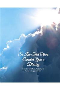 So Live That Others Consider You a Blessing Undated 3-Month Weekly Monthly Agenda Planner and Engagement Book