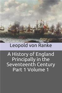 A History of England Principally in the Seventeenth Century Part 1 Volume 1