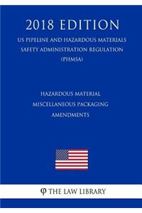 Hazardous Material - Miscellaneous Packaging Amendments (US Pipeline and Hazardous Materials Safety Administration Regulation) (PHMSA) (2018 Edition)