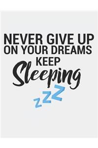 Never Give Up on Your Dreams Keep Sleeping