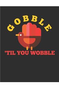 Gobble 'til You Wobble