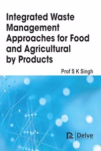 Integrated Waste Management Approaches for Food and Agricultural Byproducts