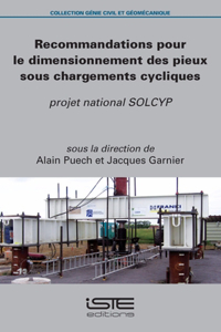 Recommandations pour le dimensionnement des pieux sous chargements cycliques: Projet national SOLCYP