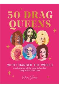 50 Drag Queens Who Changed the World