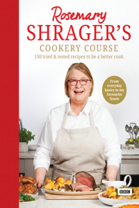 Rosemary Shrager's Cookery Course: 150 tried & tested recipes to be a better cook: 150 tried & tested recipes to be a better cook