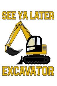 See YA Later Excavator