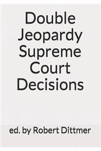 Double Jeopardy Supreme Court Decisions