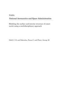 Modeling the Surface and Interior Structure of Comet Nuclei Using a Multidisciplinary Approach