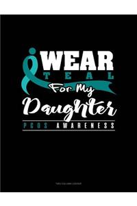 I Wear Teal for My Daughter - Pcos Awareness: Two Column Ledger