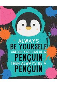 Always Be Yourself Unless You Can Be a Penguin Then Always Be a Penguin