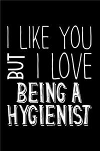 I Like You But I Love Being a Hygienist