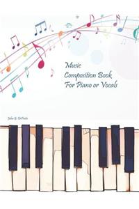 Music Composition Book for Piano or Vocals