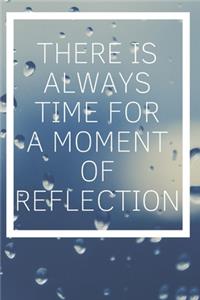 There Is Always Time For A Moment Of Reflection