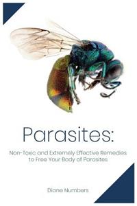 Parasites: Non-Toxic and Extremely Effective Remedies to Free Your Body of Parasites