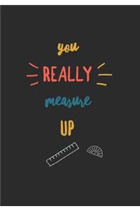 You Really Measure Up