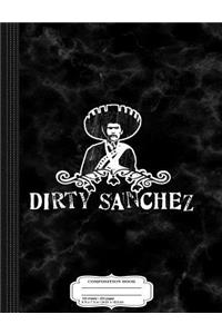 Dirty Sanchez Composition Notebook