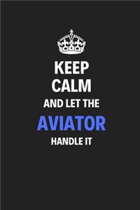 Keep Calm And Let The Aviator Handle It