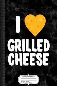 I Love Grilled Cheese Composition Notebook