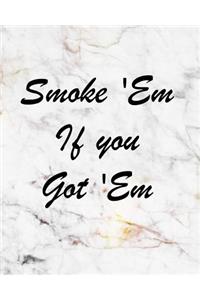 Smoke 'em If You Got 'em