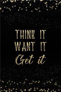 Think It Want It Get It