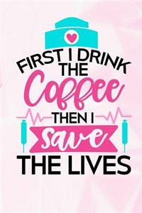 First I Drink the Coffee Then I Save the Lives