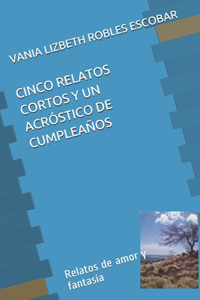 Cinco Relatos Cortos Y Un Acróstico de Cumpleaños