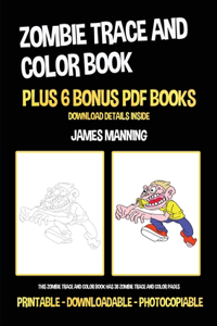 Zombie Trace and Color Book: This zombie trace and color book has 38 zombie trace and color pages