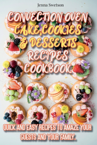 Convection Oven Cake, Cookies and Desserts Recipe Cookbook